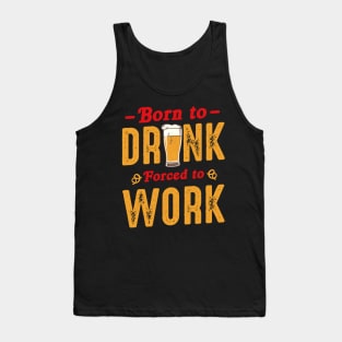 Born To Drink Forced To Work Tank Top